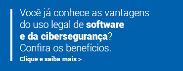 Você já conhece as vantagens do uso legal de software e da cibersegurança?